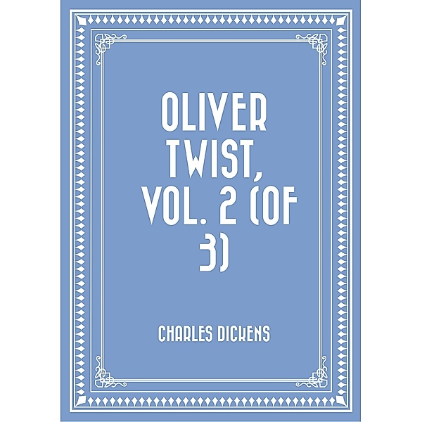 Oliver Twist, Vol. 2 (of 3), Charles Dickens
