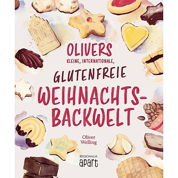Olivers kleine, internationale, glutenfreie Weihnachtsbackwelt, Oliver Welling