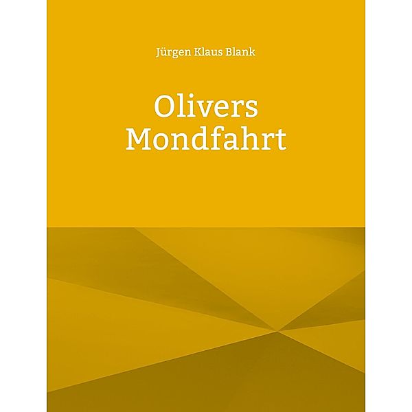 Olivers Mondfahrt / Die endliche Geschichte Bd.3, Jürgen Klaus Blank