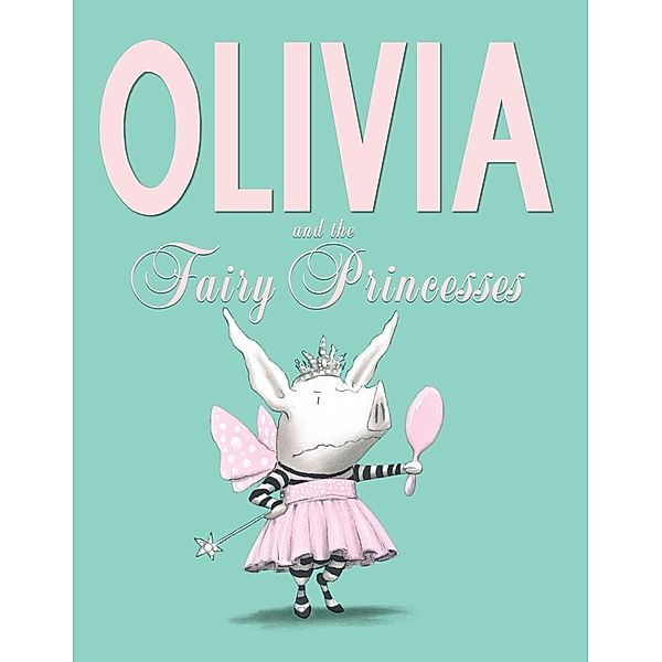 Olivia and the Fairy Princesses, Ian Falconer