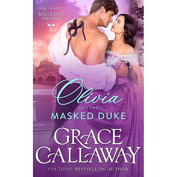 Olivia and the Masked Duke (Lady Charlotte's Society of Angels, #1) / Lady Charlotte's Society of Angels, Grace Callaway