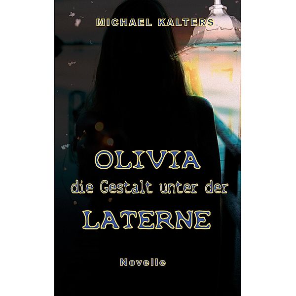 Olivia - die Gestalt unter der Laterne, Michael Kalters