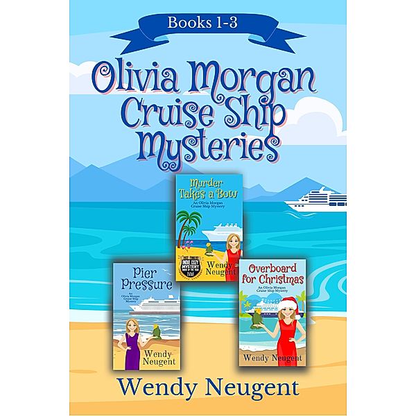 Olivia Morgan Cruise Ship Mysteries: Books 1-3 (An Olivia Morgan Cruise Ship Mystery) / An Olivia Morgan Cruise Ship Mystery, Wendy Neugent