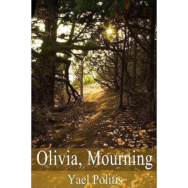Olivia, Mourning - Book 1 of the Olivia Series / Olivia, Yael Politis