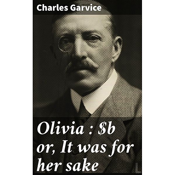 Olivia : or, It was for her sake, Charles Garvice