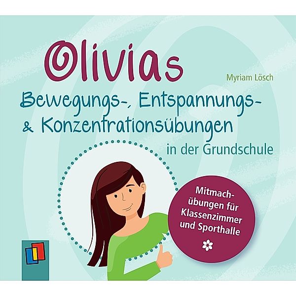 Olivias Bewegungs-, Entspannungs- und Konzentrationsübungen in der Grundschule, Myriam Lösch