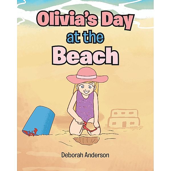 Olivia's Day at the Beach / Christian Faith Publishing, Inc., Deborah Anderson