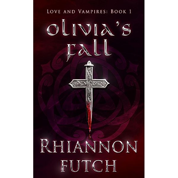 Olivia's Fall (Love and Vampires, #1) / Love and Vampires, Rhiannon Futch