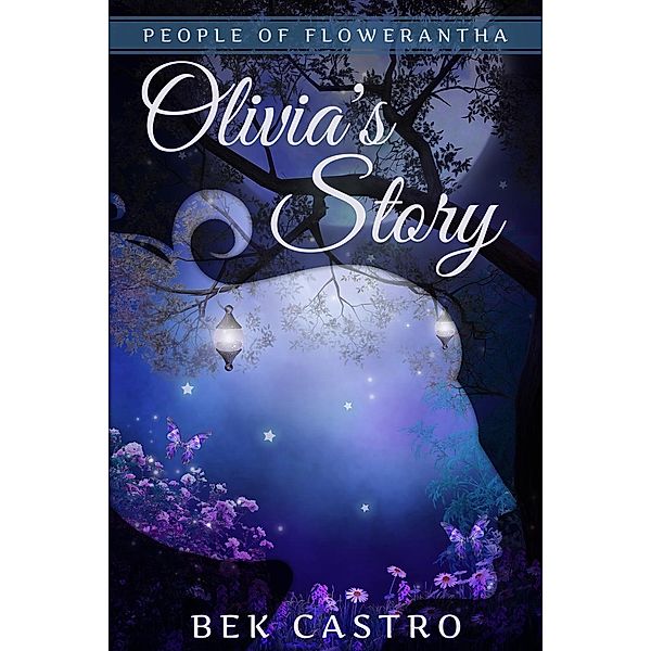 Olivia's Story (People of Flowerantha, #1), Bek Castro