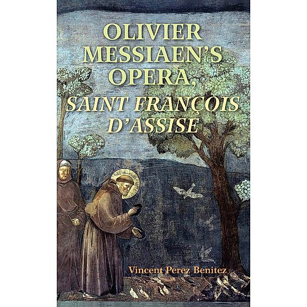 Olivier Messiaen's Opera, Saint Francois d'Assise, Vincent Perez Benitez