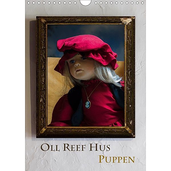 Oll Reef Hus - Puppen (Wandkalender 2021 DIN A4 hoch), Erwin Renken