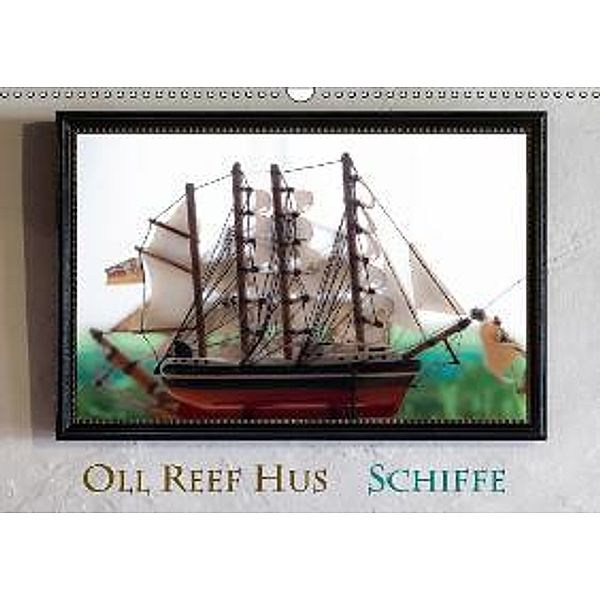 Oll Reef Hus - Schiffe (Wandkalender 2016 DIN A3 quer), Erwin Renken