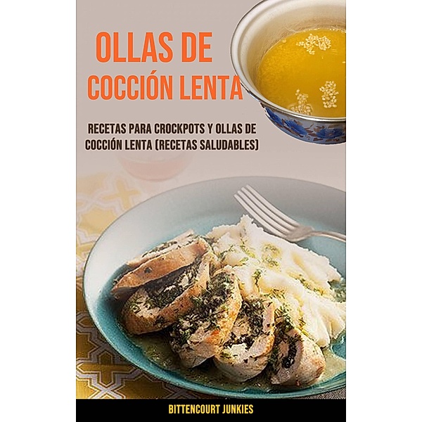 Ollas De Cocción Lenta: Recetas Para Crockpots Y Ollas De Cocción Lenta (Recetas Saludables), Bittencourt Junkies