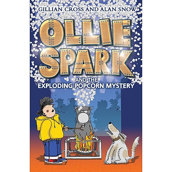 Ollie Spark and the Exploding Popcorn Mystery, Gillian Cross, Alan Snow