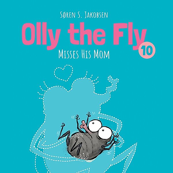 Olly the Fly - 10 - Olly the Fly #10: Olly the Fly Misses His Mom, Søren S. Jakobsen