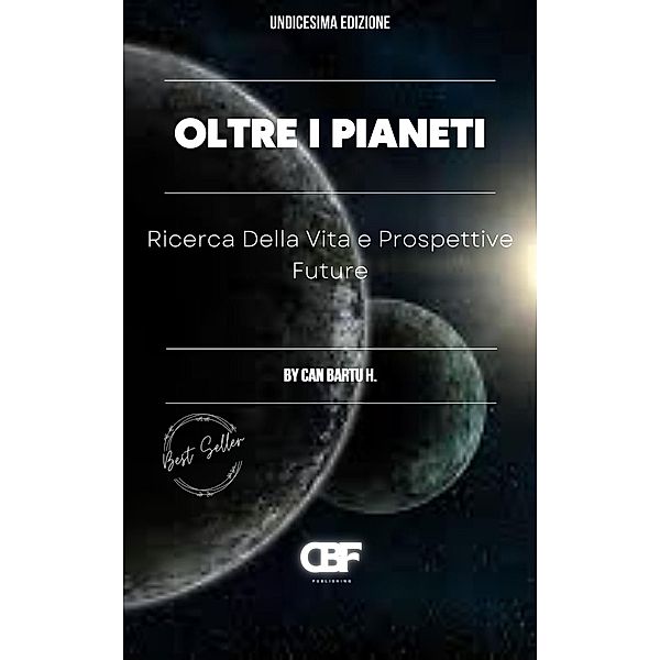 Oltre i Pianeti: Ricerca Della Vita e Prospettive Future, Can Bartu H.