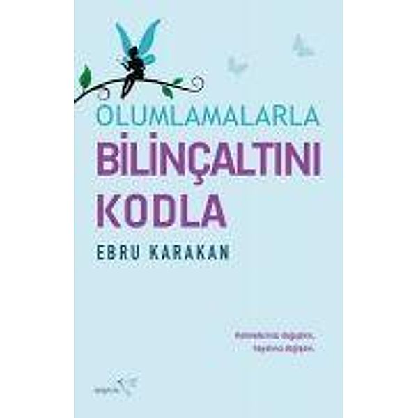 Olumlamalarla Bilincaltini Kodla, Ebru Karakan