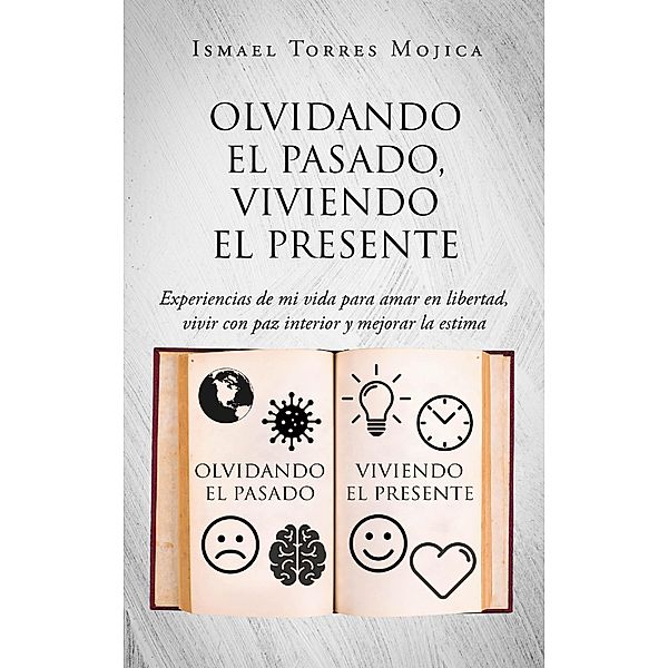 Olvidando el pasado, viviendo el presente, Ismael Torres Mojica