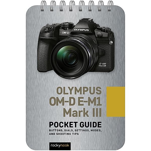 Olympus OM-D E-M1 Mark III: Pocket Guide, Rocky Nook