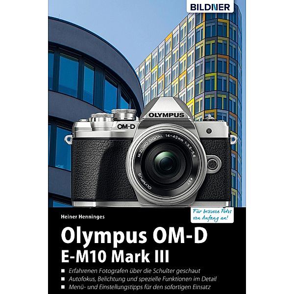 Olympus OM-D E-M10 Mark III: Für bessere Fotos von Anfang an!, Heiner Henninges