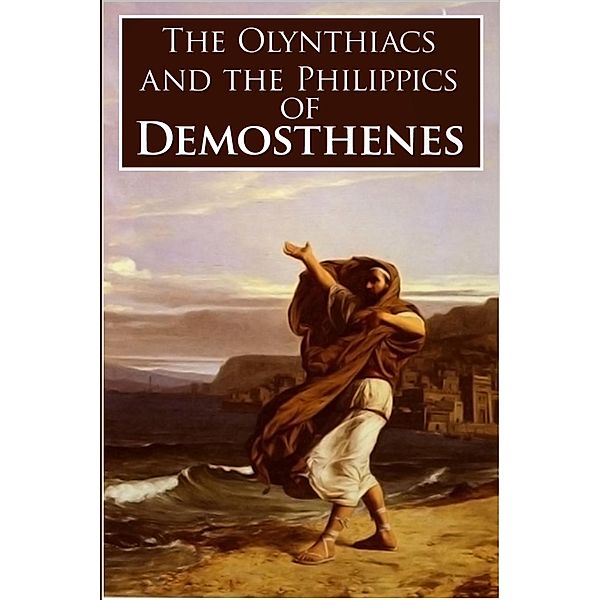 Olynthiacs and the Philippics of Demosthenes, Demosthenes