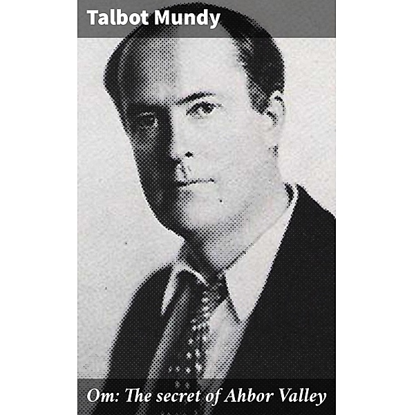 Om: The secret of Ahbor Valley, Talbot Mundy