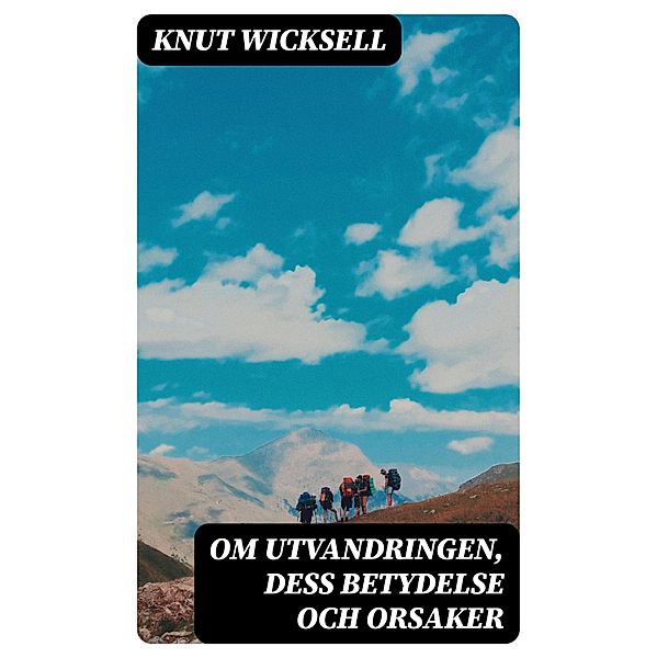 Om utvandringen, dess betydelse och orsaker, Knut Wicksell