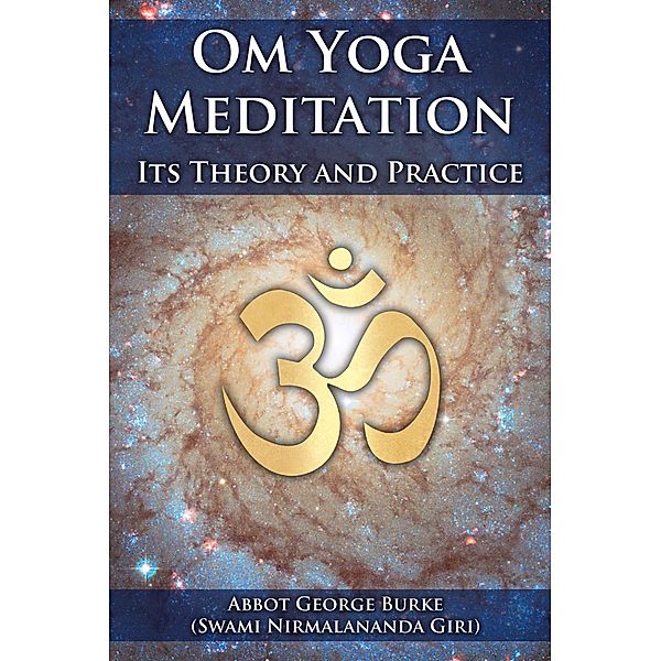 Om Yoga Meditation: Its Theory and Practice, Abbot George Burke (Swami Nirmalananda Giri)