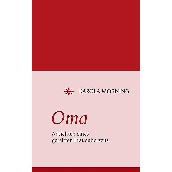 Oma. Ansichten eines gereiften Frauenherzens, Karola Morning