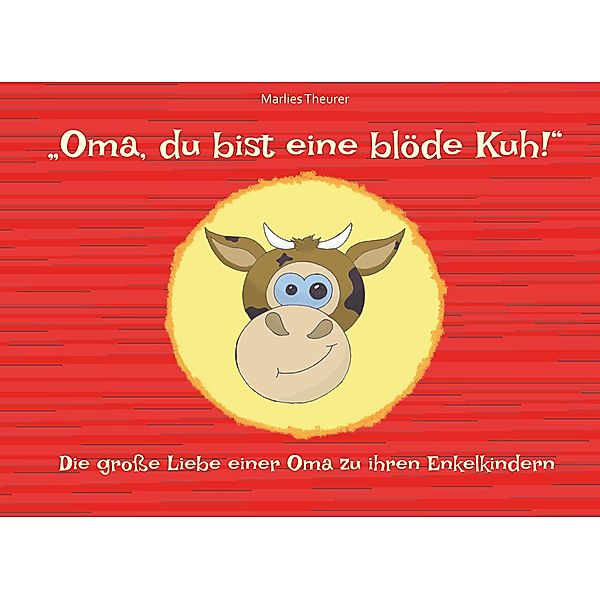 Oma, du bist eine blöde Kuh!, Marlies Theurer