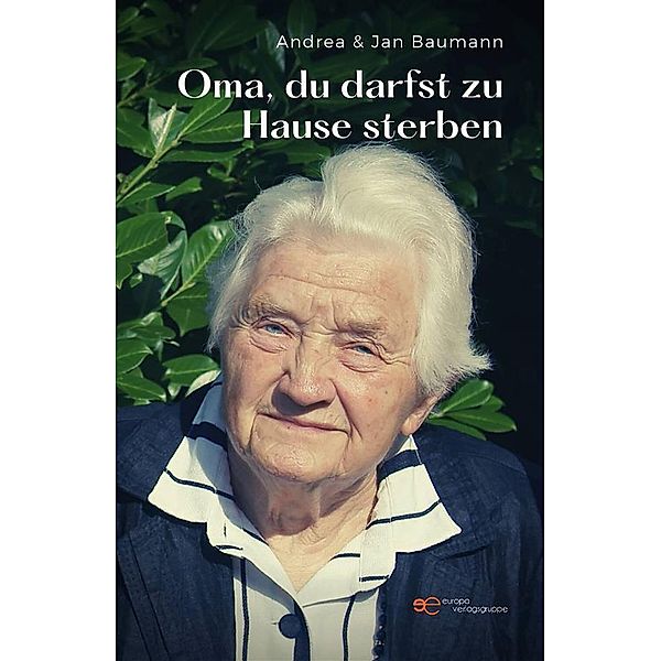 Oma, du darfst zu Hause sterben, Andrea Baumann, Jan Baumann