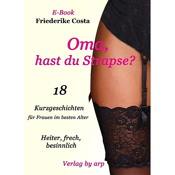 Oma, hast du Strapse? / Best Ager Bd.1, Friederike Costa