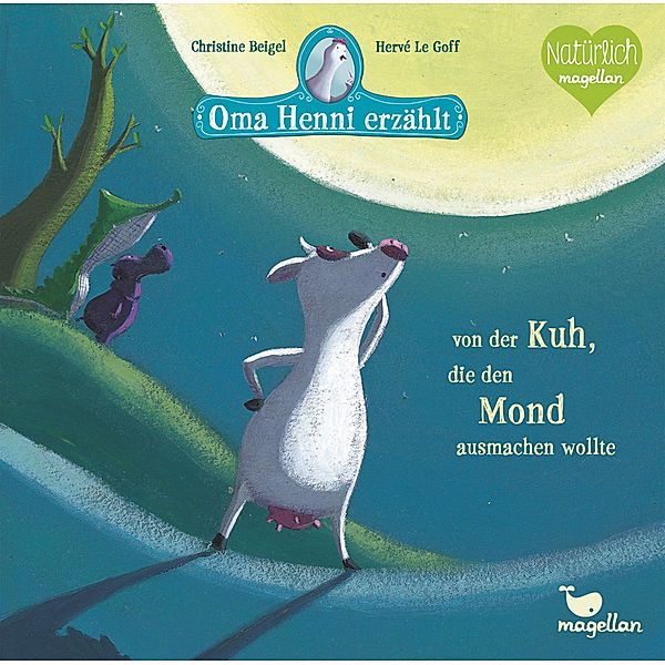 Oma Henni erzählt von der Kuh, die den Mond ausmachen wollte / Oma Henni Bd.1, Christine Beigel, Herve Le Goff