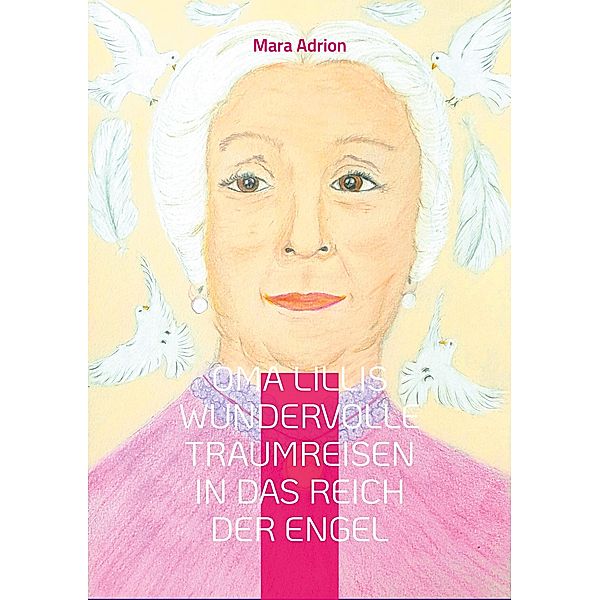 Oma Lillis wundervolle Traumreisen in das Reich der Engel, Mara Adrion