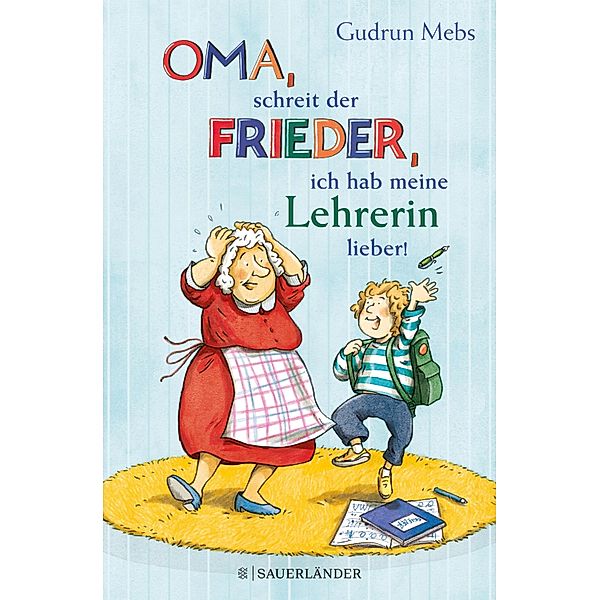 »Oma«, schreit der Frieder, »ich hab meine Lehrerin lieber!« / Oma & Frieder Bd.6, Gudrun Mebs