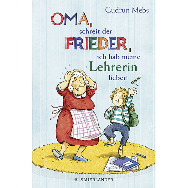 »Oma«, schreit der Frieder, »ich hab meine Lehrerin lieber!« / Oma & Frieder Bd.6, Gudrun Mebs