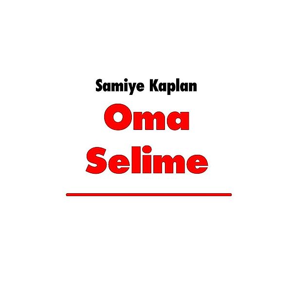 Oma Selime, Samiye Kaplan
