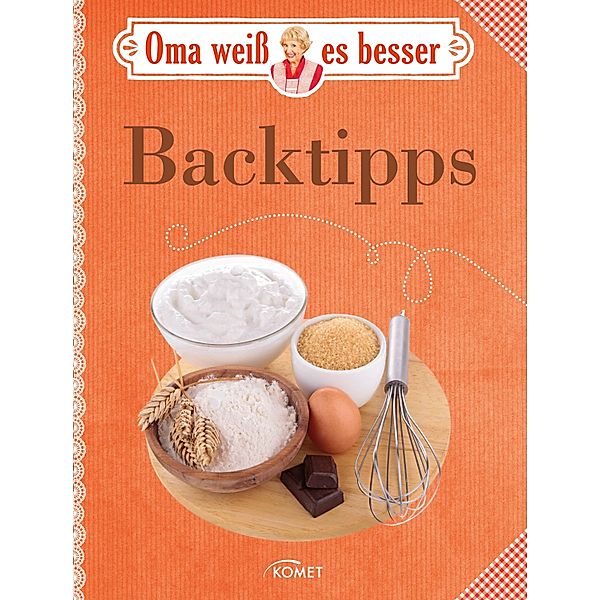 Oma weiß es besser: Backtipps / Oma weiß es besser, Komet Verlag