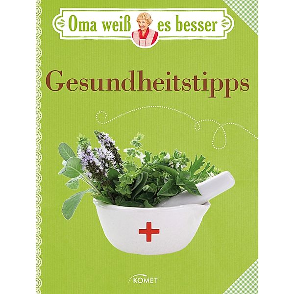 Oma weiß es besser: Gesundheitstipps / Oma weiß es besser, Komet Verlag