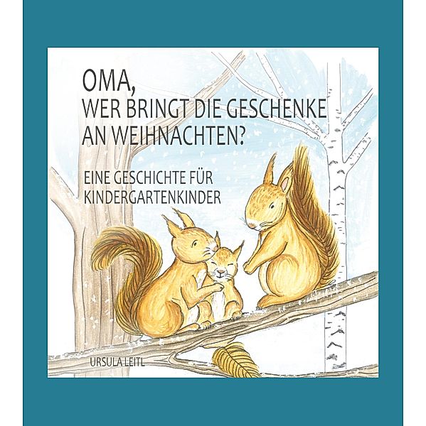 Oma, wer bringt die Geschenke an Weihnachten?, Ursula Leitl