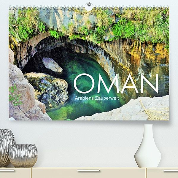 Oman - Arabiens Zauberwelt (Premium, hochwertiger DIN A2 Wandkalender 2023, Kunstdruck in Hochglanz), Sabine Reining