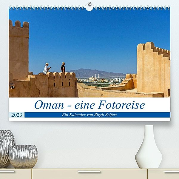 Oman - Eine Fotoreise (Premium, hochwertiger DIN A2 Wandkalender 2023, Kunstdruck in Hochglanz), Birgit Harriette Seifert
