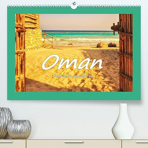 Oman - Malerische Augenblicke (Premium, hochwertiger DIN A2 Wandkalender 2023, Kunstdruck in Hochglanz), Bettina Hackstein
