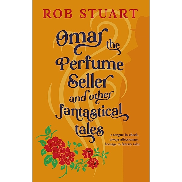 Omar the Perfume Seller and other fantastical stories, Rob Stuart