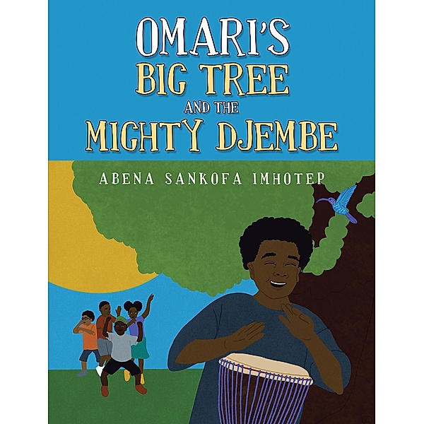 Omari's Big Tree and the Mighty Djembe, Abena Sankofa Imhotep