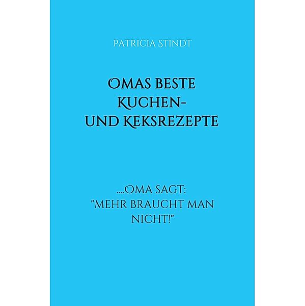 Omas beste Kuchen- und Keksrezepte, Patricia Stindt