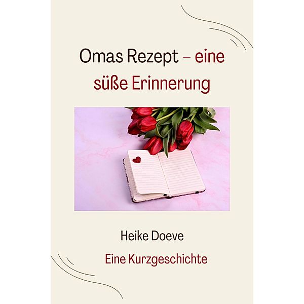 Omas Rezept - eine süße Erinnerung, Heike Doeve