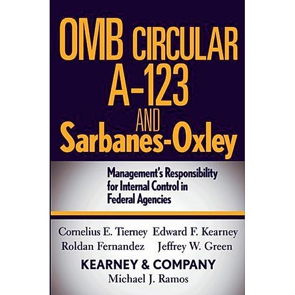 OMB Circular A-123 and Sarbanes-Oxley, Cornelius E. Tierney, Michael J. Ramos, Edward F. Kearney, Jeffrey W. Green, Roldan Fernandez