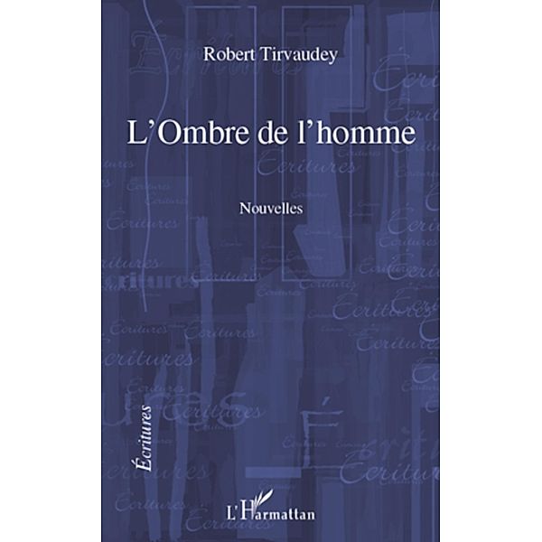 Ombre de l'homme L' / Harmattan, Robert Tirvaudey Robert Tirvaudey