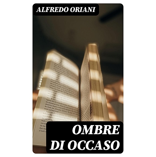 Ombre di occaso, Alfredo Oriani
